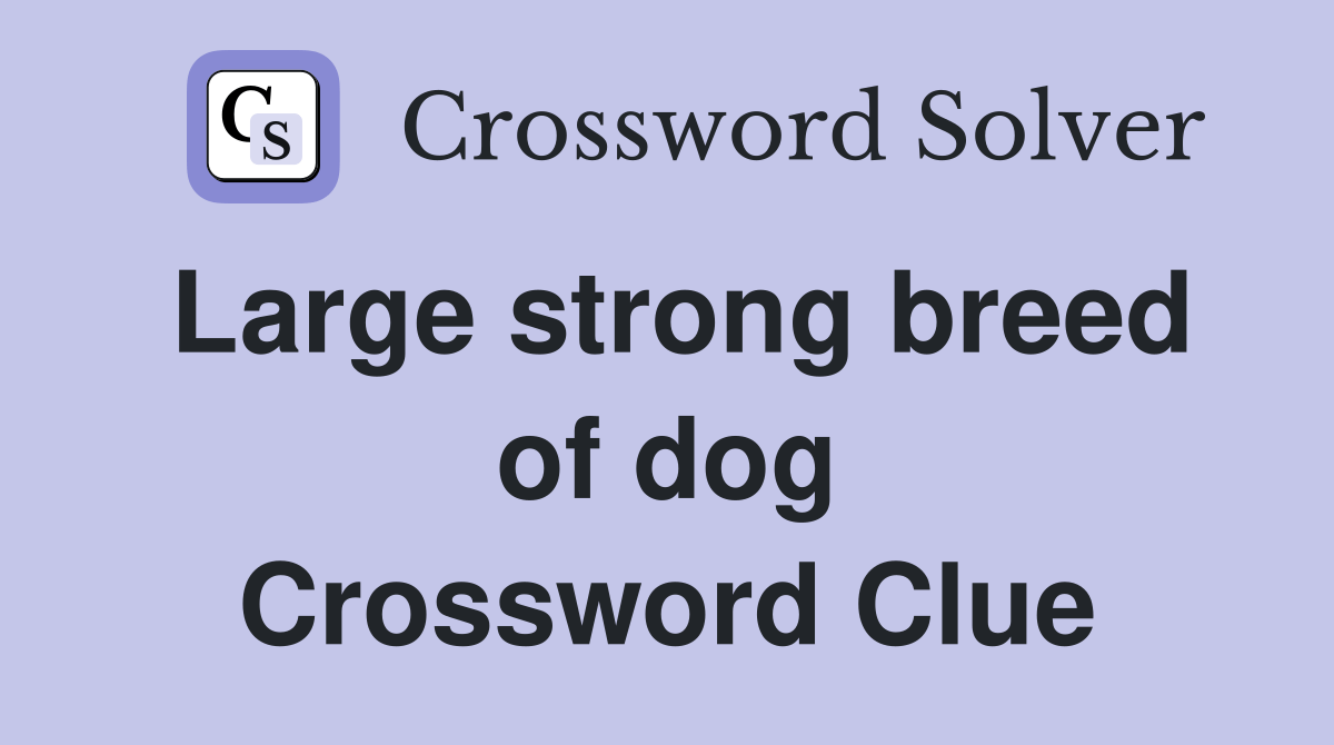 Large strong breed of dog Crossword Clue Answers Crossword Solver